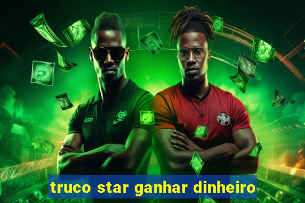 truco star ganhar dinheiro